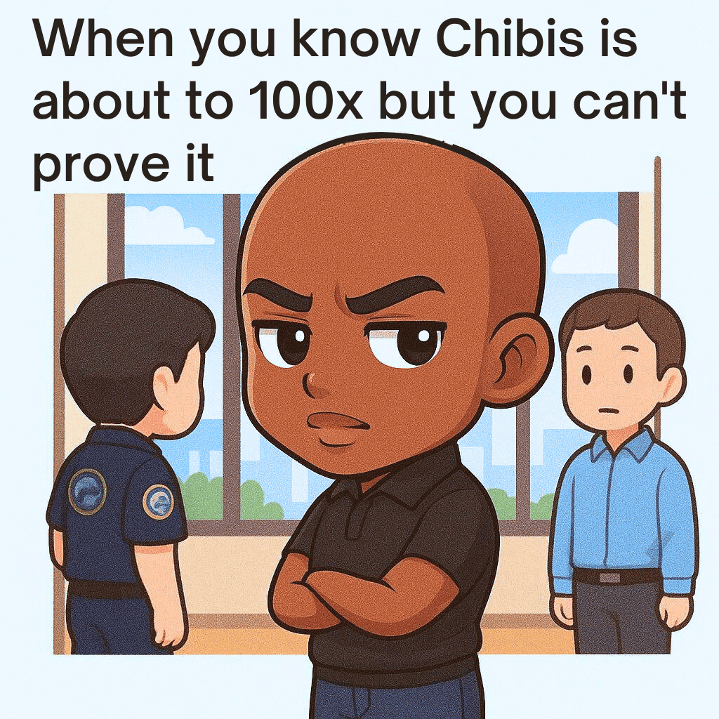 Chibis meme When you know Chibis is about to 100x but you cant prove it